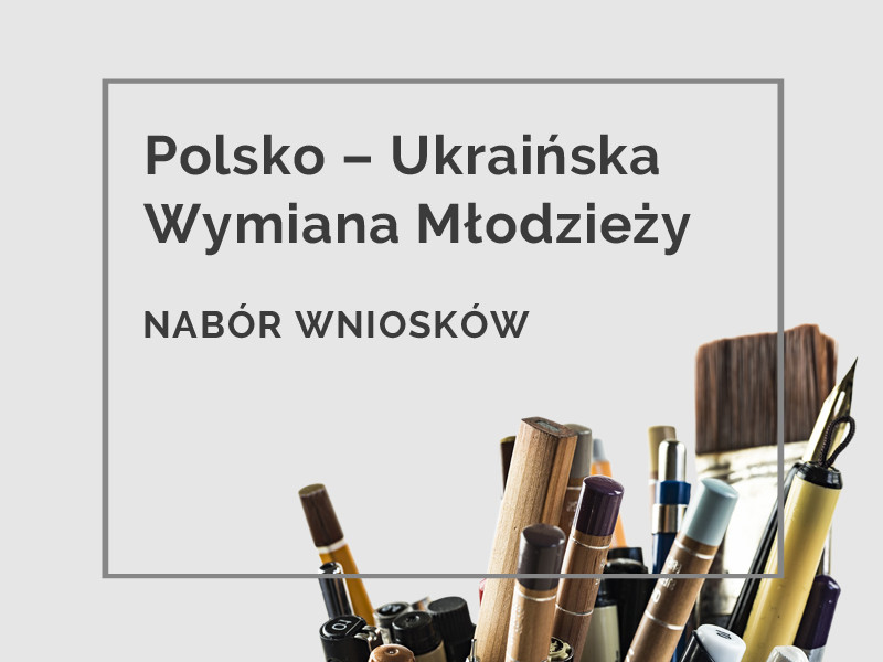 Polsko – Ukraińska Wymiana Młodzieży. NABÓR WNIOSKÓW