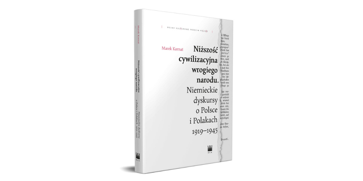 Niższość cywilizacyjna wrogiego narodu. Niemieckie dyskursy o Polsce i Polakach 1919–1945