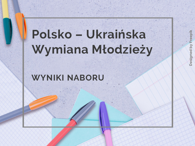 Rozstrzygnięcie konkursu XVI edycji Programu Polsko–Ukraińska Wymiana Młodzieży 
