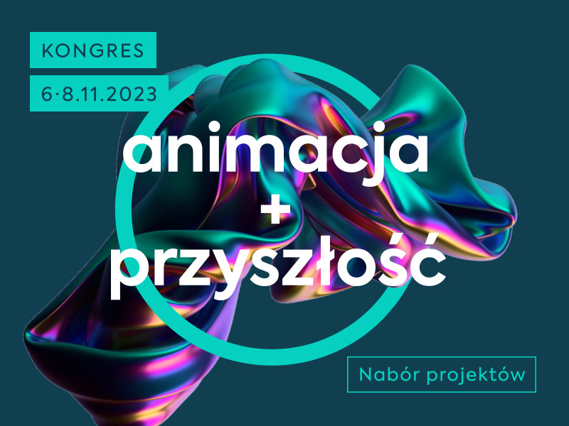 Nabór do XIII Ogólnopolskiej Giełdy Projektów w ramach Kongresu animacja + przyszłość!